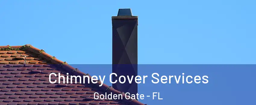  Chimney Cover Services Golden Gate - FL
