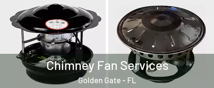  Chimney Fan Services Golden Gate - FL