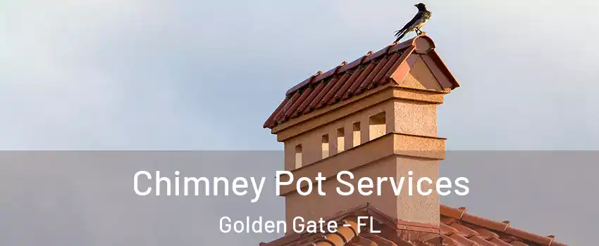  Chimney Pot Services Golden Gate - FL