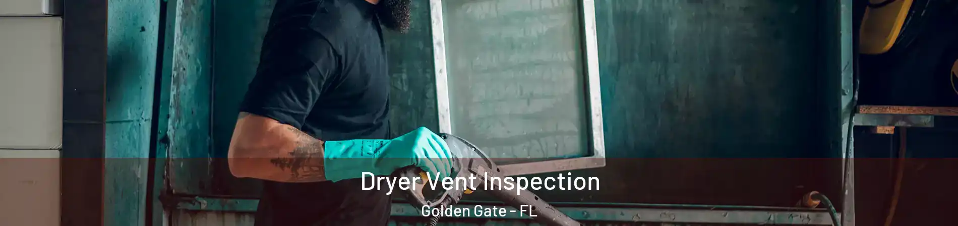  Dryer Vent Inspection Golden Gate - FL