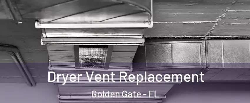  Dryer Vent Replacement Golden Gate - FL