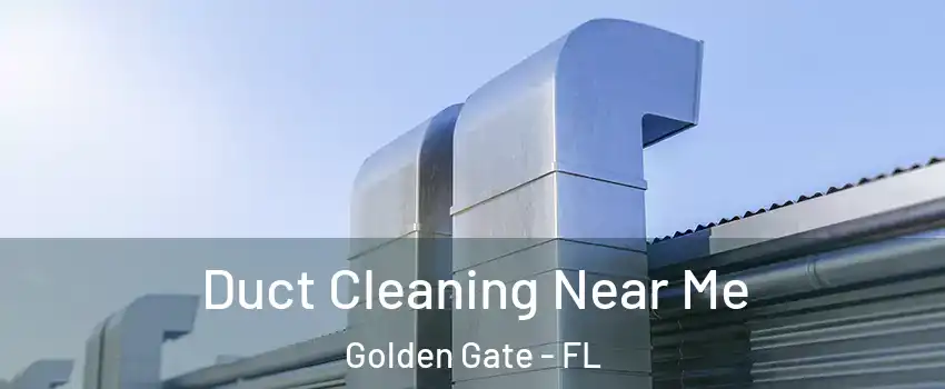  Duct Cleaning Near Me Golden Gate - FL
