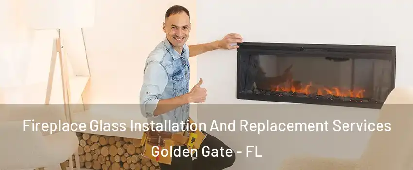  Fireplace Glass Installation And Replacement Services Golden Gate - FL