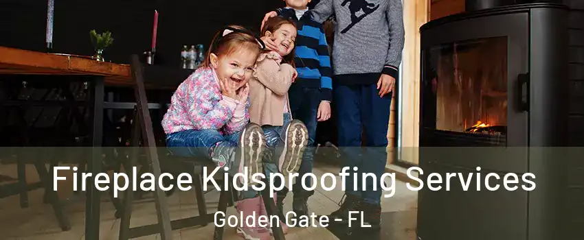  Fireplace Kidsproofing Services Golden Gate - FL