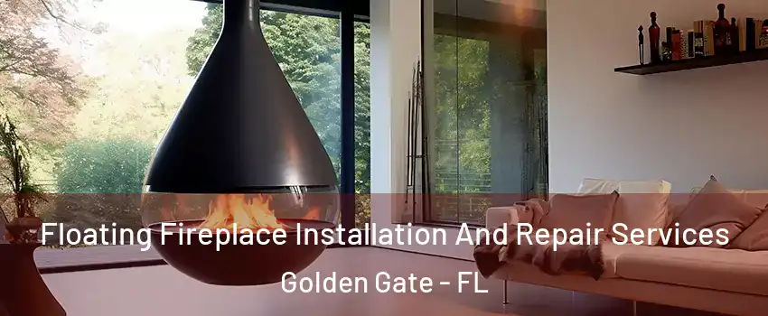  Floating Fireplace Installation And Repair Services Golden Gate - FL