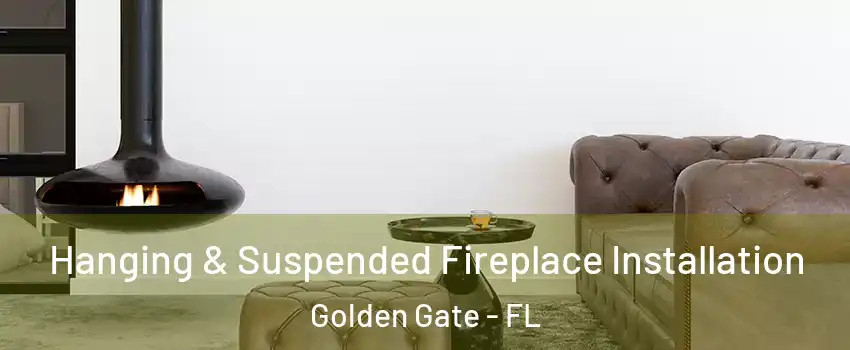  Hanging & Suspended Fireplace Installation Golden Gate - FL