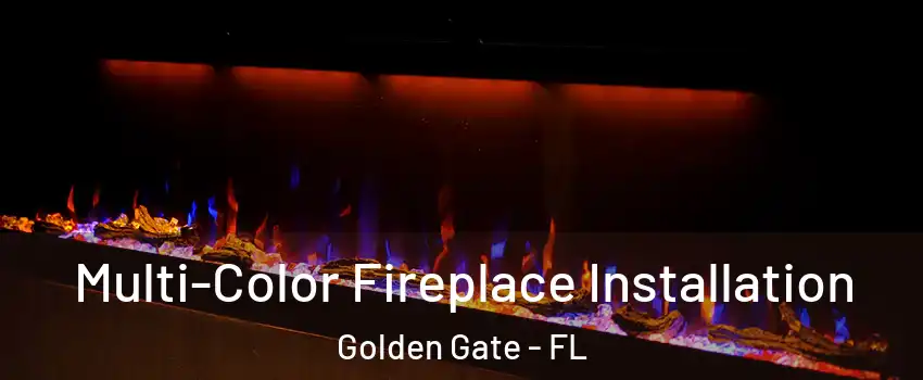  Multi-Color Fireplace Installation Golden Gate - FL