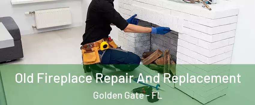  Old Fireplace Repair And Replacement Golden Gate - FL