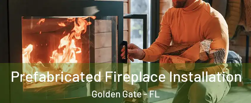 Prefabricated Fireplace Installation Golden Gate - FL