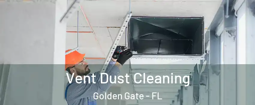  Vent Dust Cleaning Golden Gate - FL