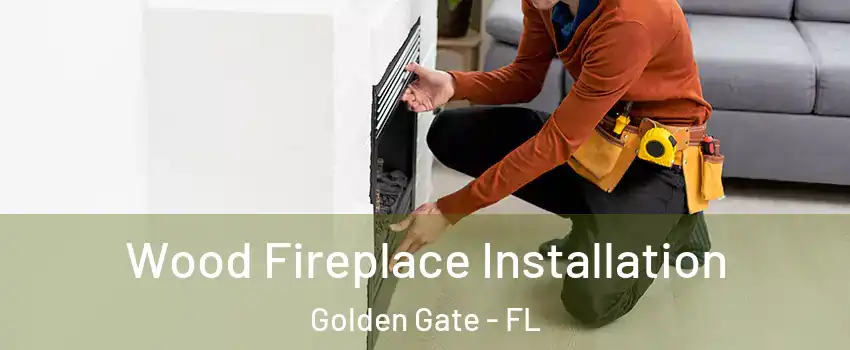  Wood Fireplace Installation Golden Gate - FL